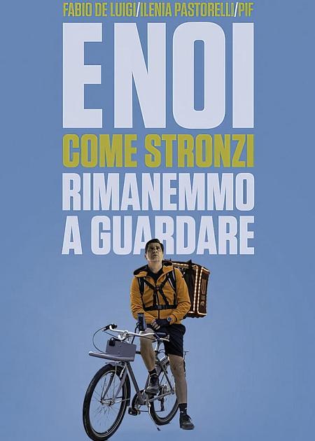 E NOI COME STRONZI RIMANEMMO A GUARDARE