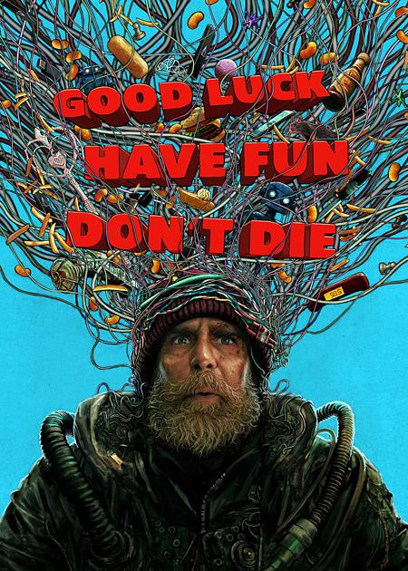 GOOD LUCK, HAVE FUN, DON'T DIE