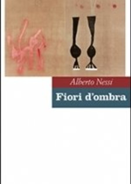ALBERTO NESSI: FIORI D'OMBRA